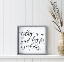 Load image into Gallery viewer, Ready Made Wood Sign- Today is a good day for a good day
