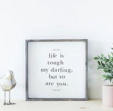 Load image into Gallery viewer, Ready Made Wood Sign-Life is Tough my darling

